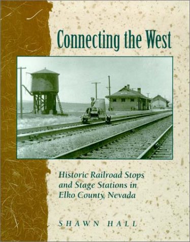 Connecting The West Historic Railroad Stops And Stage Stations In Elko County Nevada Shawn Hall