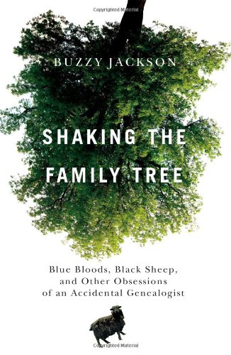 Shaking The Family Tree Blue Bloods Black Sheep And Other Obsessions Of An Accidental Genealogist Original Buzzy Jackson