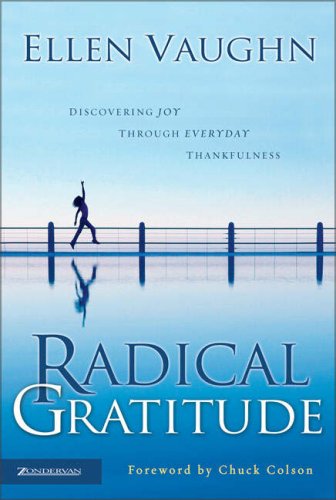 Radical Gratitude Discovering Joy Through Everyday Thankfulness Ellen Vaughn