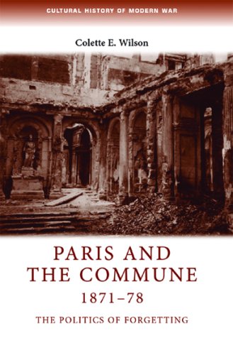 Paris And The Commune 187178 The Politics Of Forgetting Colette E Wilson