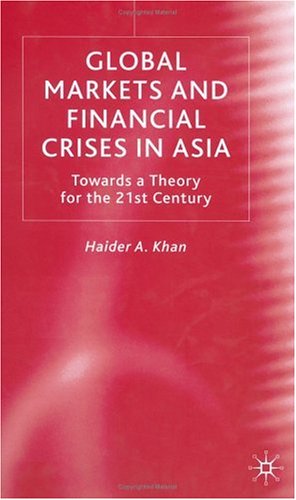 Global Markets And Financial Crises In Asia Towards A Theory For The 21st Century Haider A Khan