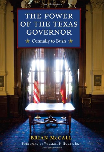 The Power Of The Texas Governor Connally To Bush Brian Mccall