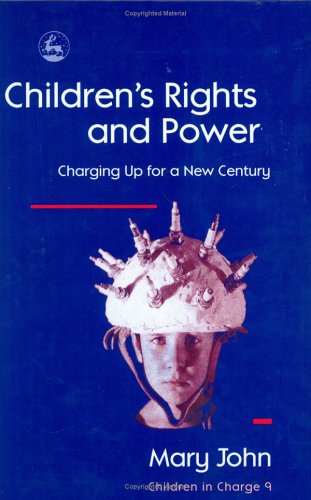 Childrens Rights And Powers Charging Up For A New Century 1st Edition Mary John
