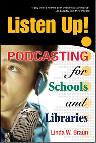 Listen Up Podcasting For Schools And Libraries 1st Edition Linda W Braun