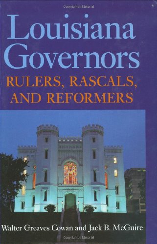 Louisiana Governors Rulers Rascals And Reformers Walter Greaves Cowan