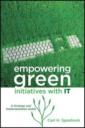Empowering Green Initiatives With It A Strategy And Implementation Guide Carl H Speshock