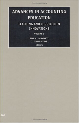 Advances In Accounting Education Teaching And Curriculum Innovations Bill N Schwartz