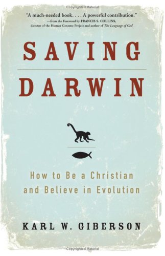 Saving Darwin How To Be A Christian And Believe In Evolution 1st Edition Karl Giberson