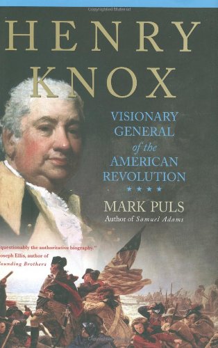 Henry Knox Visionary General Of The American Revolution First Mark Puls