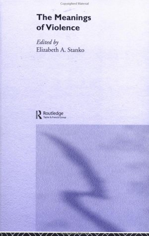 The Meanings Of Violence 1st Edition Elizabeth A Stanko