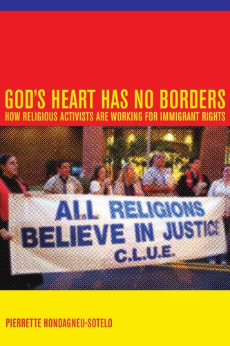 Gods Heart Has No Borders How Religious Activists Are Working For Immigrant Rights 1st Edition Pierrette Hondagneusotelo