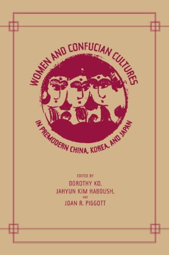 Women And Confucian Cultures In Premodern China Korea And Japan 1st Edition Dorothy Ko