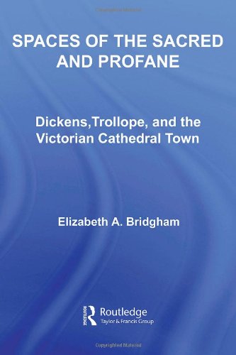 Spaces Of The Sacred And Profane Dickens Trollope And The Victorian Cathedral Town Elizabeth A Bridgham