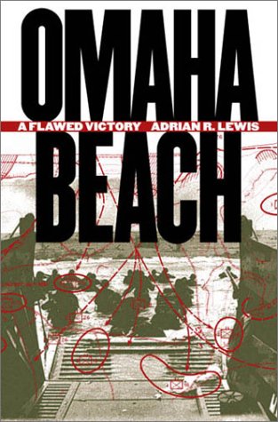 Omaha Beach A Flawed Victory 1st Adrian R Lewis