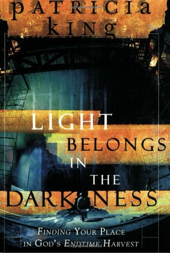 The Light Belongs In The Darkness Patricia King