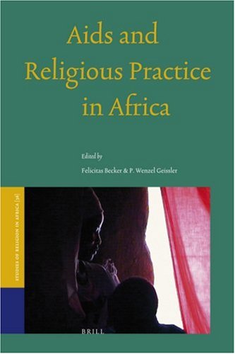 Aids And Religious Practice In Africa Felicitas Becker Wenzel Geissler