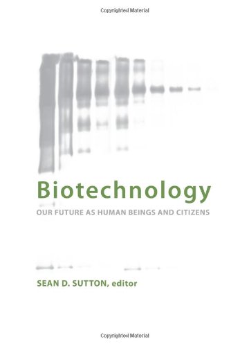 Biotechnology Our Future As Human Beings And Citizens Sean D Sutton