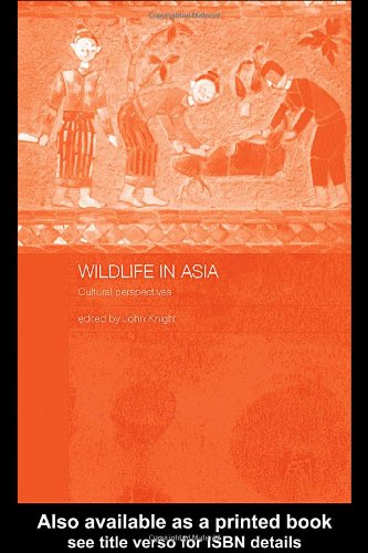 Wildlife In Asia Cultural Perspectives 1st Edition John Knight