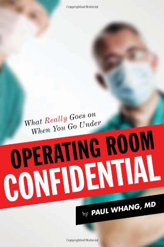 Operating Room Confidential What Really Goes On When You Go Under 1st Edition Paul Whang Md