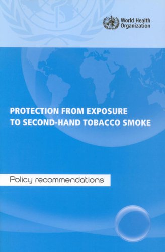 Protection From Exposure To Secondhand Tobacco Smoke Policy Recommendations 1st Edition World Health Organization