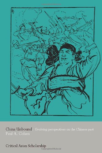China Unbound Evolving Perspectives On The Chinese Past 1st Edition Paul A Cohen