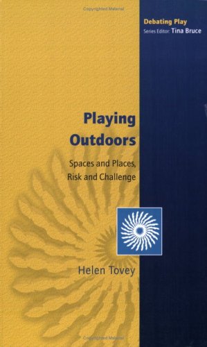 Playing Outdoors Spaces And Places Risks And Challenge 1st Edition Helen Tovey