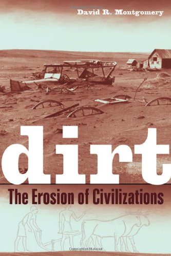 Dirt The Erosion Of Civilizations 1st Edition David R Montgomery