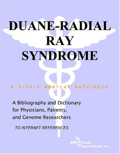 Duaneradial Ray Syndrome A Bibliography And Dictionary For Physicians Patients And Genome Researchers Philip M Parker