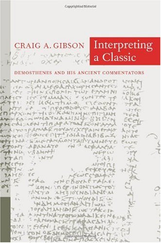 Interpreting A Classic Demosthenes And His Ancient Commentators Craig A Gibson
