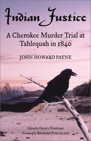 Indian Justice A Cherokee Murder Trial At Tahlequah In 1840 Red River Books Ed John H Payne