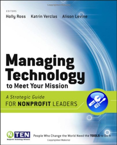 Managing Technology To Meet Your Mission A Strategic Guide For Nonprofit Leaders Holly Ross