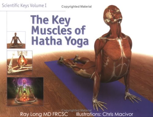 The Key Muscles Of Hatha Yoga Scientific Keys Volume 1 1st Edition Ray Long