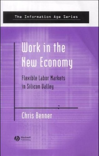 Work In The New Economy Flexible Labor Markets In Silicon Valley 1st Chris Benner