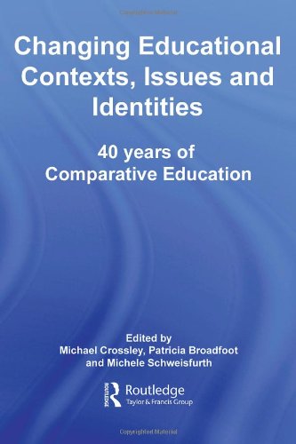 Changing Educational Contexts Issues And Identities 40 Years Of Comparative Education 1st Edition Michael Crossley