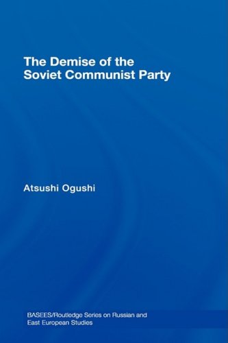 The Demise Of The Soviet Communist Party 1st Edition Atsushi Ogushi