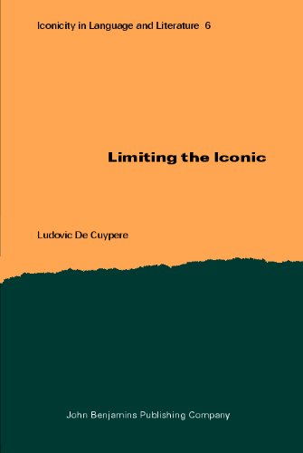 Limiting The Iconic From The Metatheoretical Foundations To The Creative Possibilities Of Iconicity In Language 6th Edition Ludovic De Cuypere