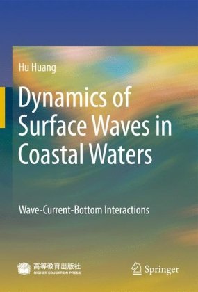 Dynamics Of Surface Waves In Coastal Waters Wavecurrentbottom Interactions 1st Edition Hu Huang