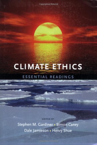 Climate Ethics Essential Readings Stephen Gardiner Simon Caney