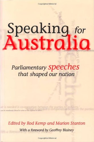 Speaking For Australia Parliamentary Speeches That Shaped The Nation Rod Kemp