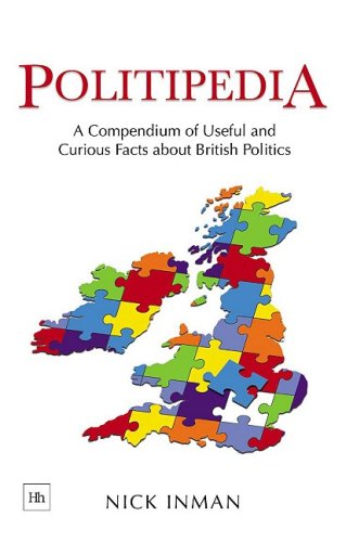 Politipedia A Compendium Of Useful And Curious Facts About British Politics Nick Inman
