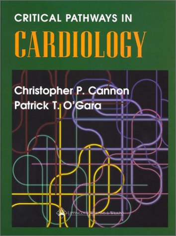 Critical Pathways In Cardiology Christopher P Cannon Patrick T Ogara