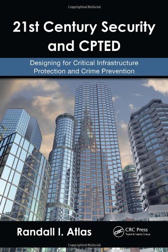 21st Century Security And Cpted Designing For Critical Infrastructure Protection And Crime Prevention Randall I Atlas