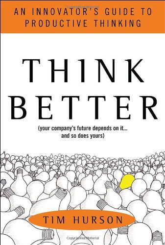 Think Better An Innovators Guide To Productive Thinking 1st Edition Tim Hurson
