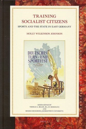 Training Socialist Citizens Sports And The State In East Germany Molly Wilkinson Johnson