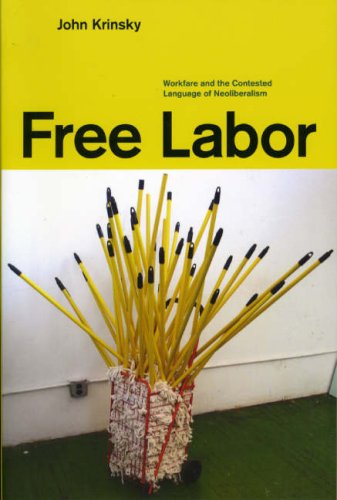Free Labor Workfare And The Contested Language Of Neoliberalism John Krinsky