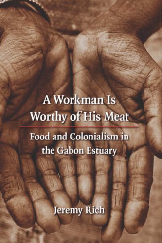 A Workman Is Worthy Of His Meat Food And Colonialism In The Gabon Estuary Jeremy Rich