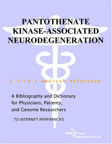 Pantothenate Kinaseassociated Neurodegeneration A Bibliography And Dictionary For Physicians Patients And Genome Researchers Philip M Parker