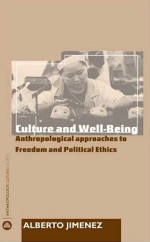 Culture And Wellbeing Anthropological Approaches To Freedom And Political Ethics Alberto Corsin Jimenez