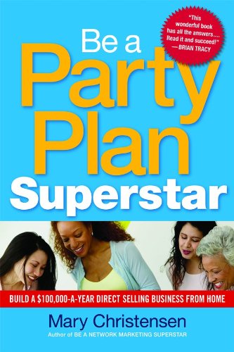 Be A Party Plan Superstar Build A 100000ayear Direct Selling Business From Home Mary Christensen