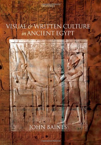 Visual And Written Culture In Ancient Egypt John Baines